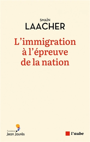 L'immigration à l'épreuve de la nation - Smaïn Laacher