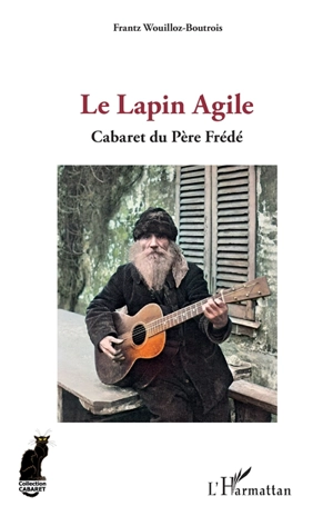 Le Lapin agile : cabaret du père Frédé - Frantz Wouilloz-Boutrois