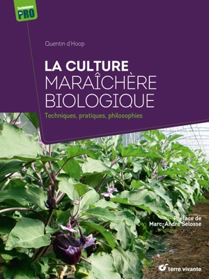 La culture maraîchère biologique : techniques, pratiques, philosophies - Quentin D'Hoop