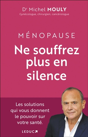 Ménopause, ne souffrez plus en silence - Michel Mouly