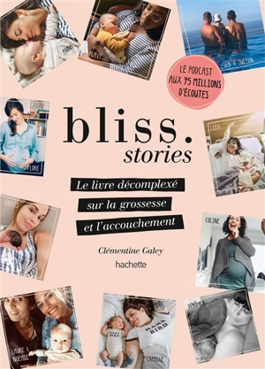 Bliss stories : le livre décomplexé sur la grossesse et l'accouchement - Clémentine Galey