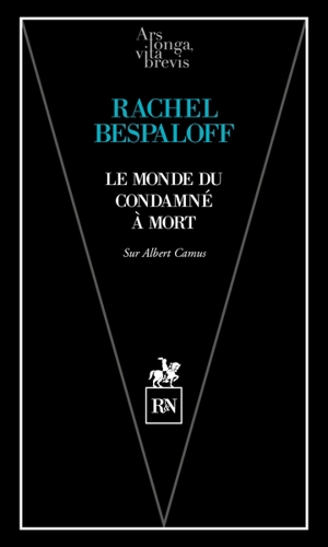 Le monde du condamné à mort : sur l'oeuvre d'Albert Camus - Rachel Bespaloff