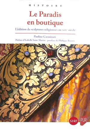 Le Paradis en boutique : l'édition de sculptures religieuses au XIXe siècle - Pauline Carminati
