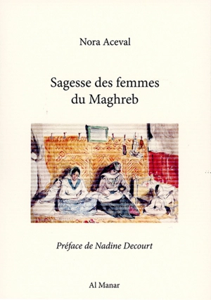 Sagesse des femmes du Maghreb - Nora Aceval