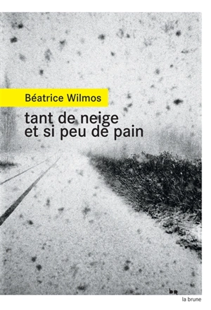 Tant de neige et si peu de pain - Béatrice Wilmos