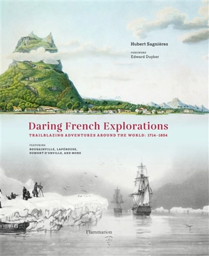 Daring french explorations : trailblazing adventures around the world : 1714-1854 - Hubert Sagnières