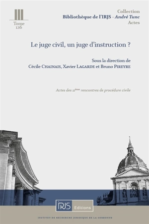 Le juge civil, un juge d'instruction ? : actes des 11es rencontres de procédure civile, Cour de cassation, 2 décembre 2022 - Rencontres de procédure civile (11 ; 2022 ; Paris)