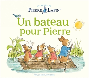 Le monde de Pierre Lapin. Un bateau pour Pierre - Katie Woolley