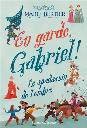 En garde, Gabriel !. Vol. 1. Le spadassin de l'ombre - Marie Bertier