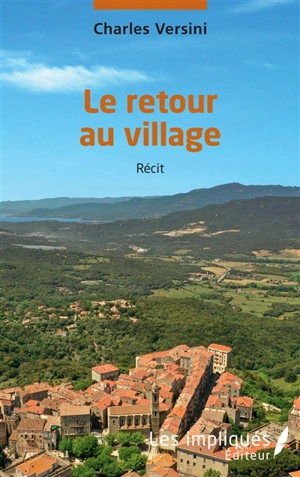 Le retour au village : récit - Charles Versini