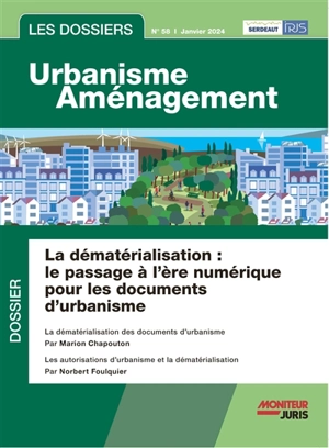 Les dossiers urbanisme aménagement, n° 58. La dématérialisation : le passage à l'ère numérique pour les documents d'urbanisme - Marion Chapouton