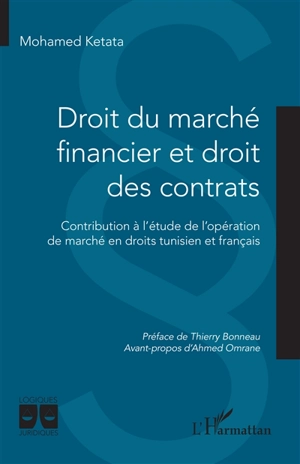 Droit du marché financier et droit des contrats : contribution à l'étude de l'opération de marché en droits tunisien et français - Mohamed Ketata