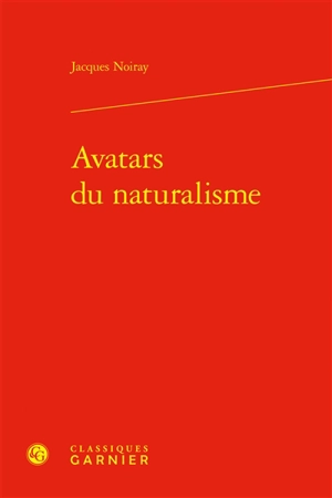 Avatars du naturalisme - Jacques Noiray