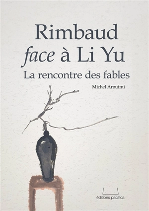 Rimbaud face à Li Yu : la rencontre des fables - Michel Arouimi