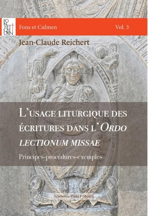 L'usage liturgique des écritures dans l'Ordo lectionum missae : Principes-procédures-exemples - Jean-Claude Reichert