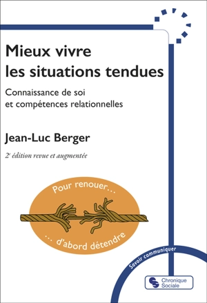 Mieux vivre les situations tendues : connaissance de soi et compétences relationnelles - Jean-Luc Berger