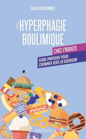 L'hyperphagie boulimique chez l'adulte : guide pratique pour cheminer vers la guérison - Alice Hussonnois