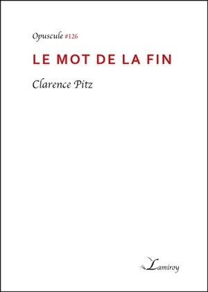 Le mot de la fin - Clarence Pitz