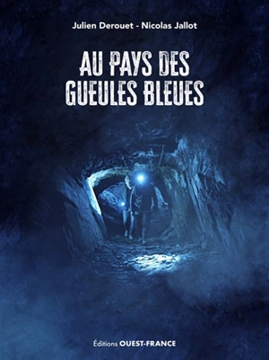 Au pays des gueules bleues : l'histoire des ardoisiers-mineurs - Julien Derouet