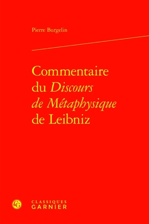 Commentaire du Discours de métaphysique de Leibniz - Pierre Burgelin