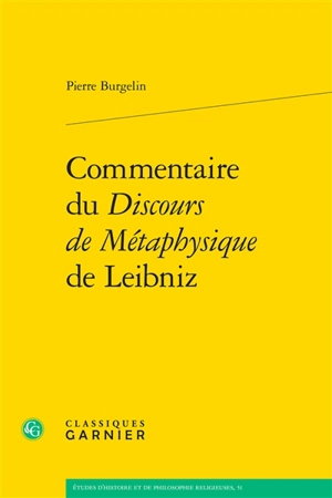 Commentaire du Discours de métaphysique de Leibniz - Pierre Burgelin