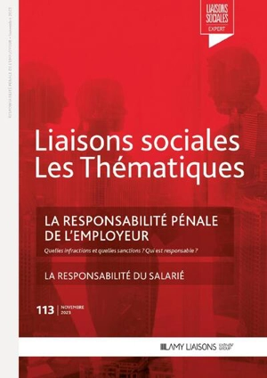 Liaisons sociales. Les thématiques, n° 113. La responsabilité pénale de l'employeur : quelles infractions et quelles sanctions ? Qui est responsable ? - Sandra Limou