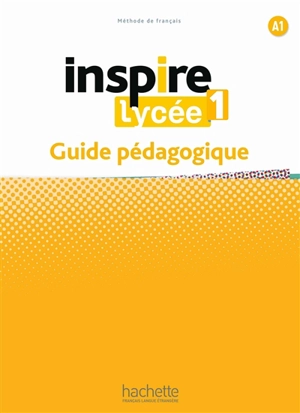 Inspire lycée 1 : méthode de français A1 : guide pédagogique - Bernadette Bazelle-Shahmaei