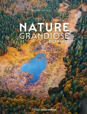 Nature grandiose en France - Pierre Deslais