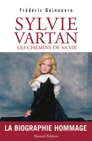 Sylvie Vartan, les chemins de sa vie : la biographie hommage - Frédéric Quinonero