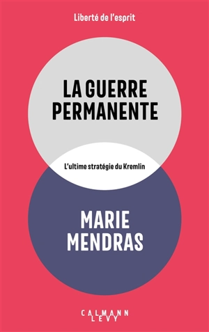 La guerre permanente : l'ultime stratégie du Kremlin - Marie Mendras