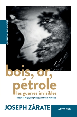 Bois, or, pétrole : les guerres invisibles - Joseph Zarate