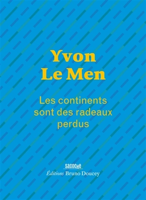 Les continents sont des radeaux perdus - Yvon Le Men