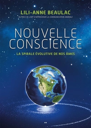 Nouvelle conscience : spirale évolutive de nos âmes - Lili-Anne Beaulac