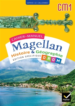 Cahier-manuel Magellan CM1 : histoire & géographie : édition spécifique DROM - Sophie Le Callennec