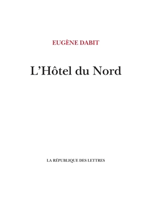 L'Hôtel du Nord - Eugène Dabit