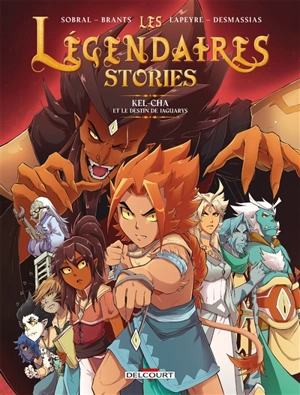 Les Légendaires : stories. Vol. 5. Kel-Cha et le destin de Jaguarys - Elsa Brants