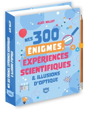 Mes 300 énigmes, expériences scientifiques & illusions d'optique - Alice Millot