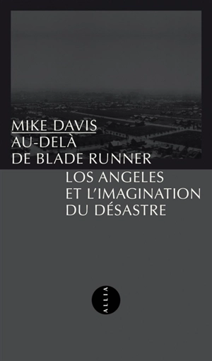 Au-delà de Blade Runner : Los Angeles et l'imagination du désastre - Mike Davis