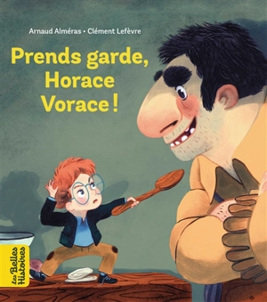 Prends garde, Horace vorace ! - Arnaud Alméras