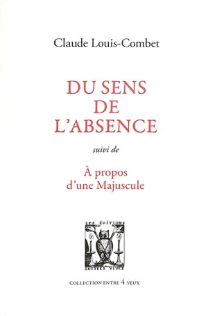 Du sens de l'absence. A propos d'une majuscule - Claude Louis-Combet