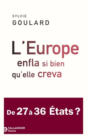 L'Europe enfla si bien qu'elle creva : de 27 à 36 Etats ? - Sylvie Goulard