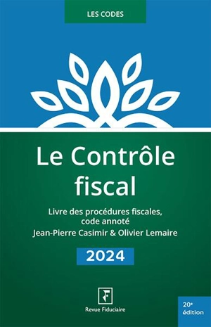 Le contrôle fiscal 2024 : livre des procédures fiscales, code annoté - Jean-Pierre Casimir