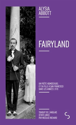 Fairyland : un poète homosexuel et sa fille à San Francisco dans les années 1970 - Alysia Abbott