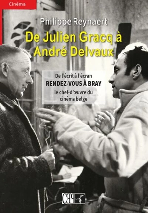 De Julien Gracq à André Delvaux : de l'écrit à l'écran : Rendez-vous à Bray, le chef-d'oeuvre du cinéma belge - Philippe Reynaert