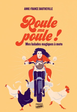 Roule ma poule ! : mes balades magiques à moto - Anne-France Dautheville