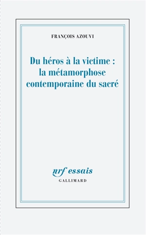 Du héros à la victime : la métamorphose contemporaine du sacré - François Azouvi