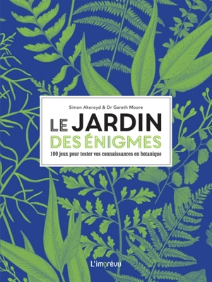 Le jardin des énigmes : 100 jeux pour tester vos connaissances en botanique - Simon Akeroyd