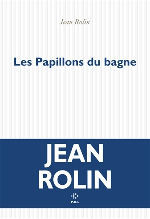 Les papillons du bagne - Jean Rolin