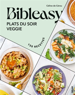 Plats du soir veggie : 150 recettes - Céline de Cérou