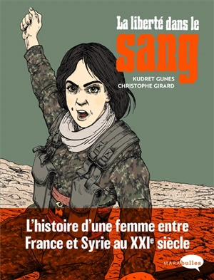 La liberté dans le sang : l'histoire d'une femme entre France et Syrie au XXIe siècle - Kudret Gunes